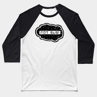 Black Not Sus! (Variant - Other colors in collection in shop) Baseball T-Shirt